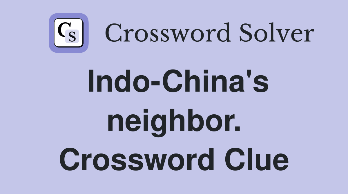 Indo-China's neighbor. Crossword Clue