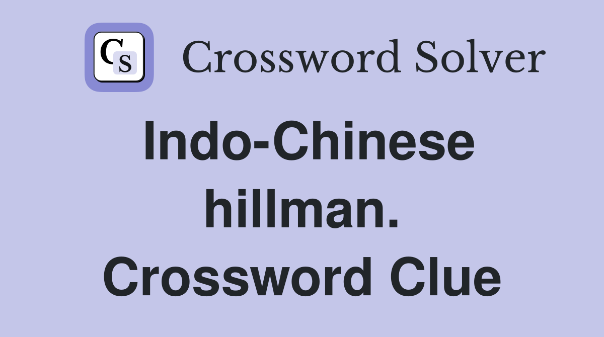 Indo-Chinese hillman. Crossword Clue