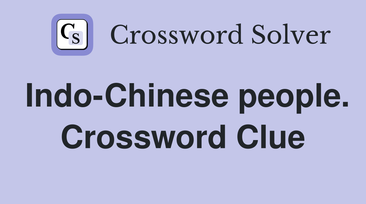 Indo-Chinese people. Crossword Clue