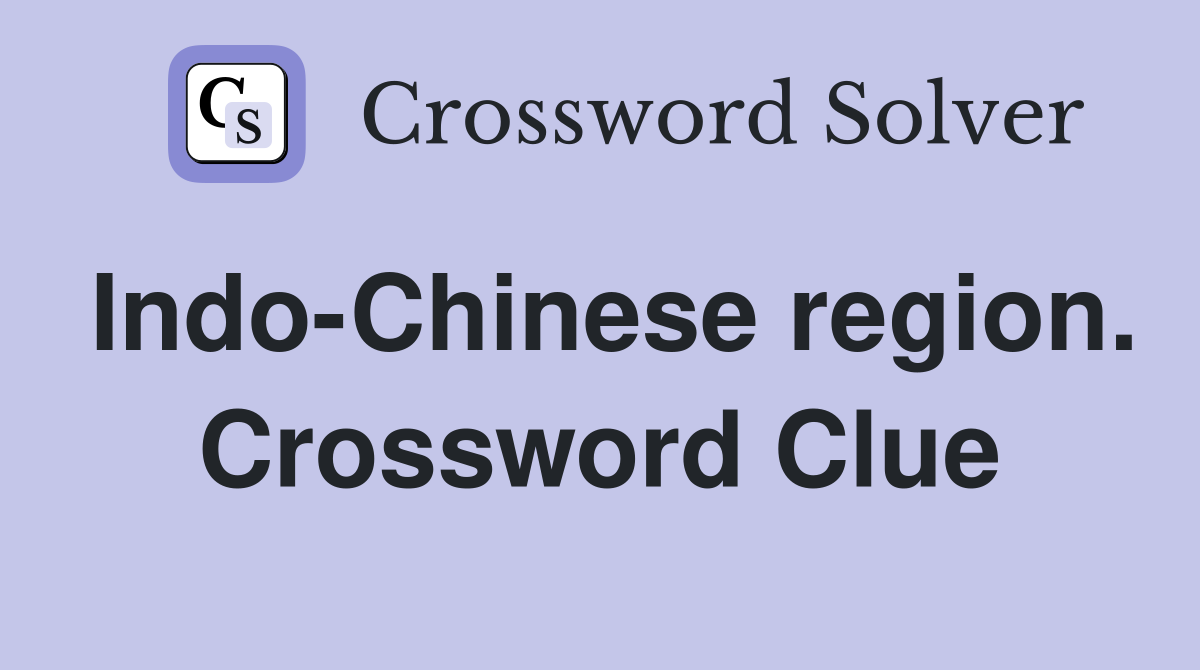 Indo-Chinese region. Crossword Clue