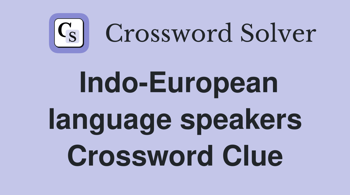 Indo-European language speakers Crossword Clue