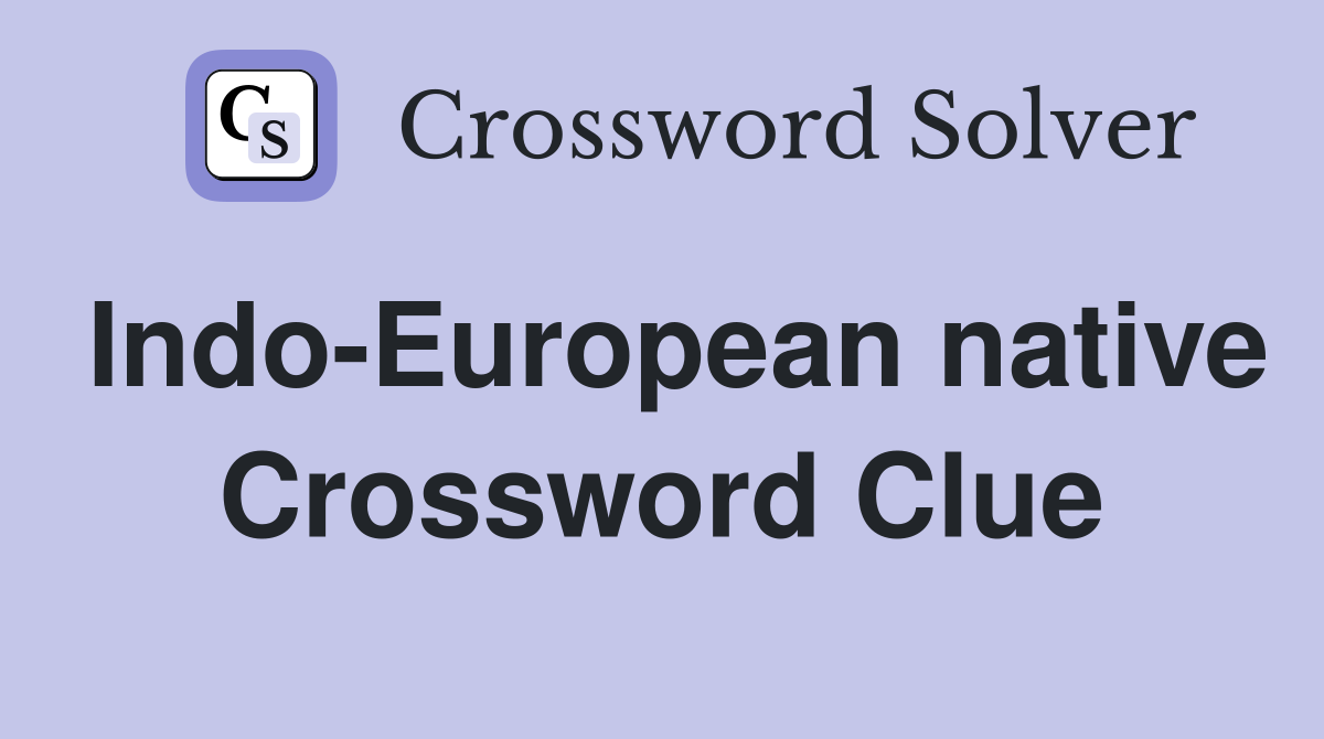 Indo-European native Crossword Clue