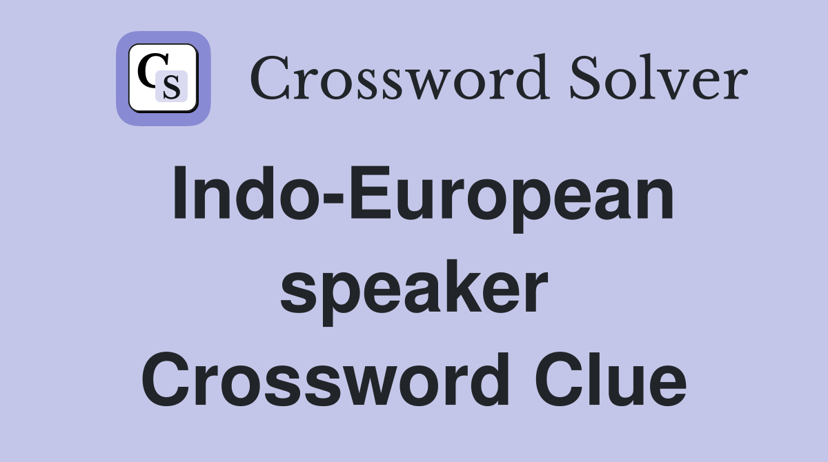 Indo-European speaker Crossword Clue