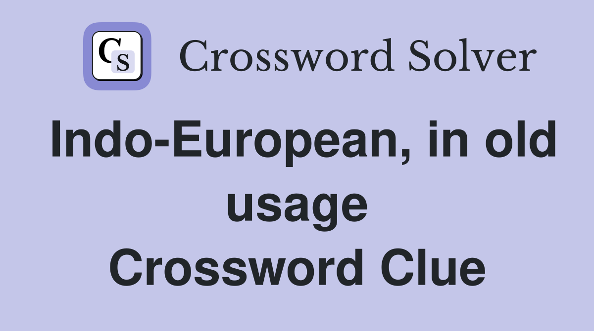 Indo-European, in old usage Crossword Clue