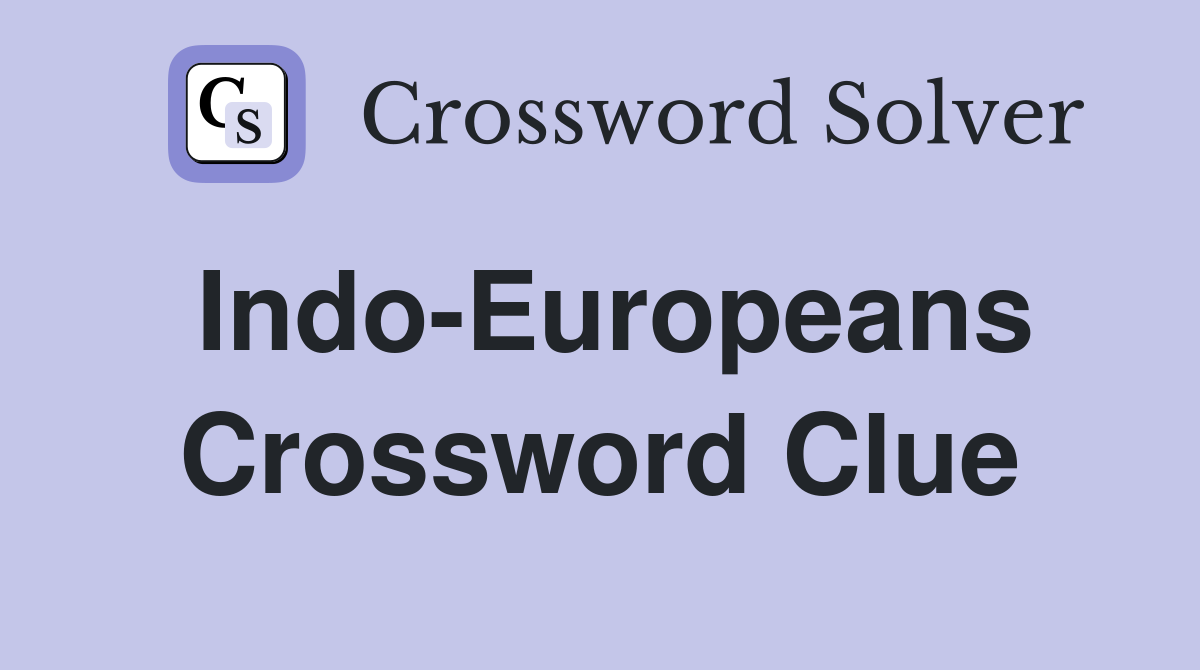 Indo-Europeans Crossword Clue