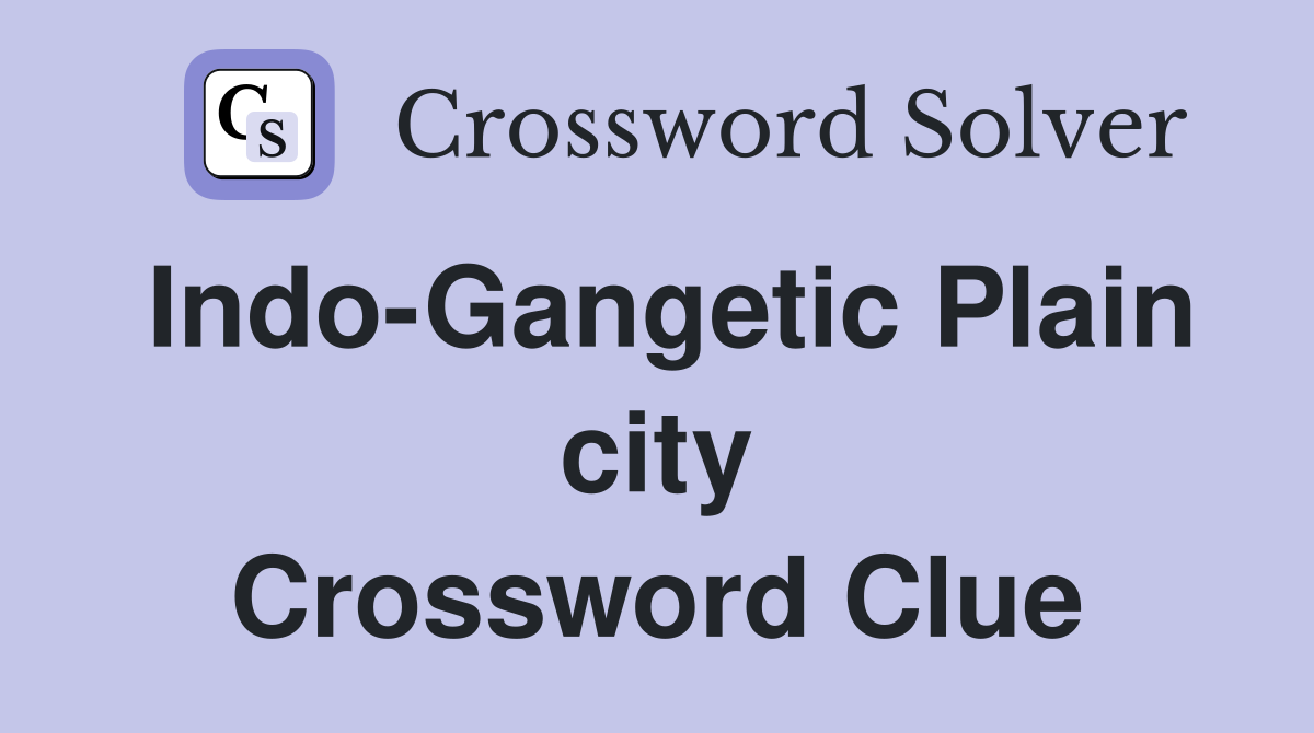 Indo-Gangetic Plain city Crossword Clue