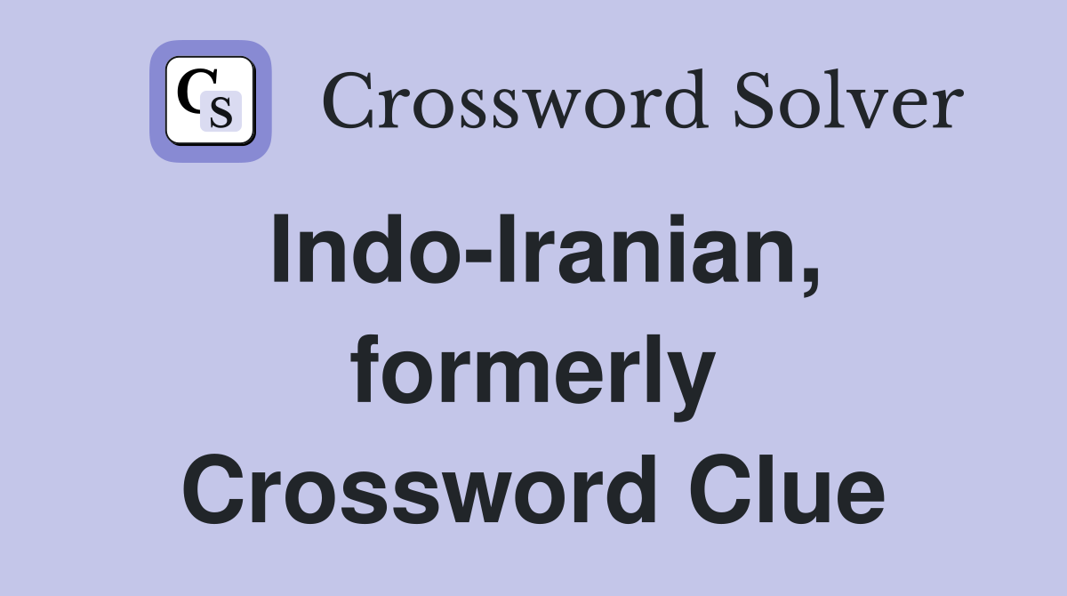 Indo-Iranian, formerly Crossword Clue