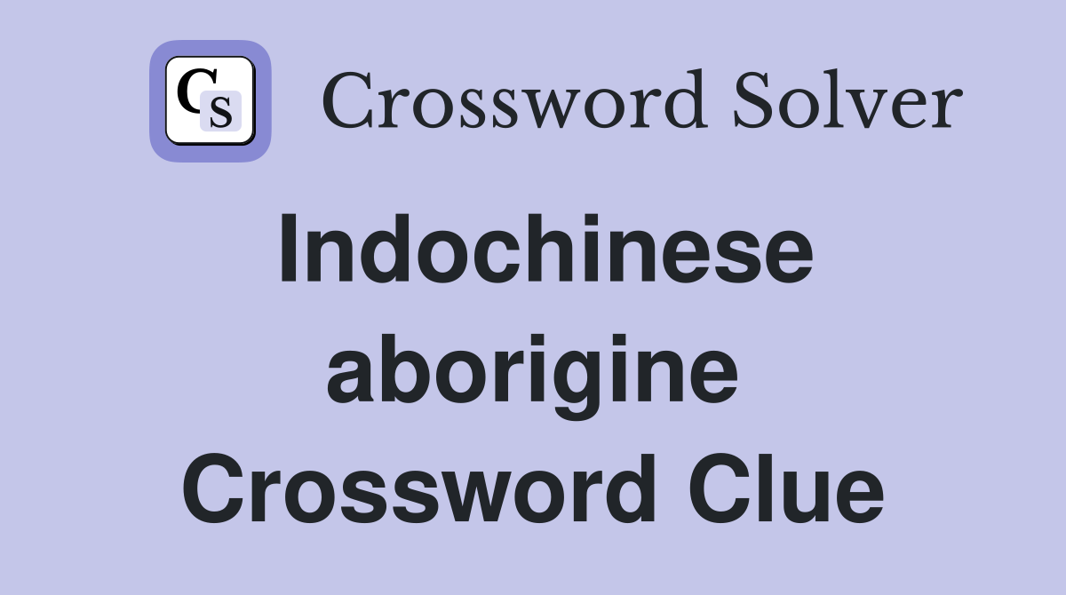 Indochinese aborigine Crossword Clue