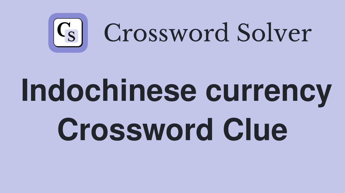 Indochinese currency Crossword Clue