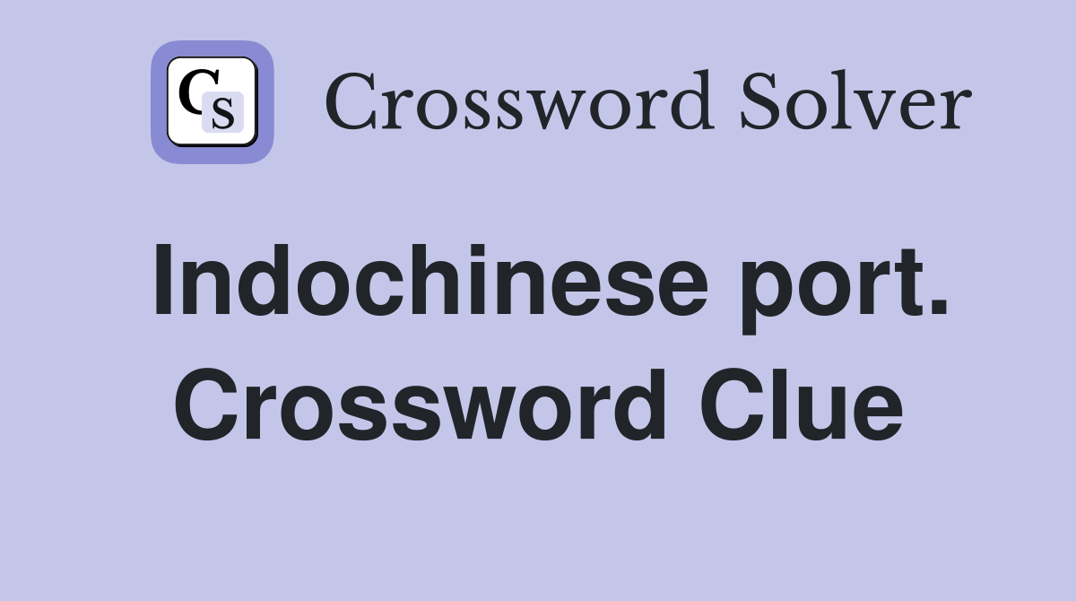 Indochinese port. Crossword Clue