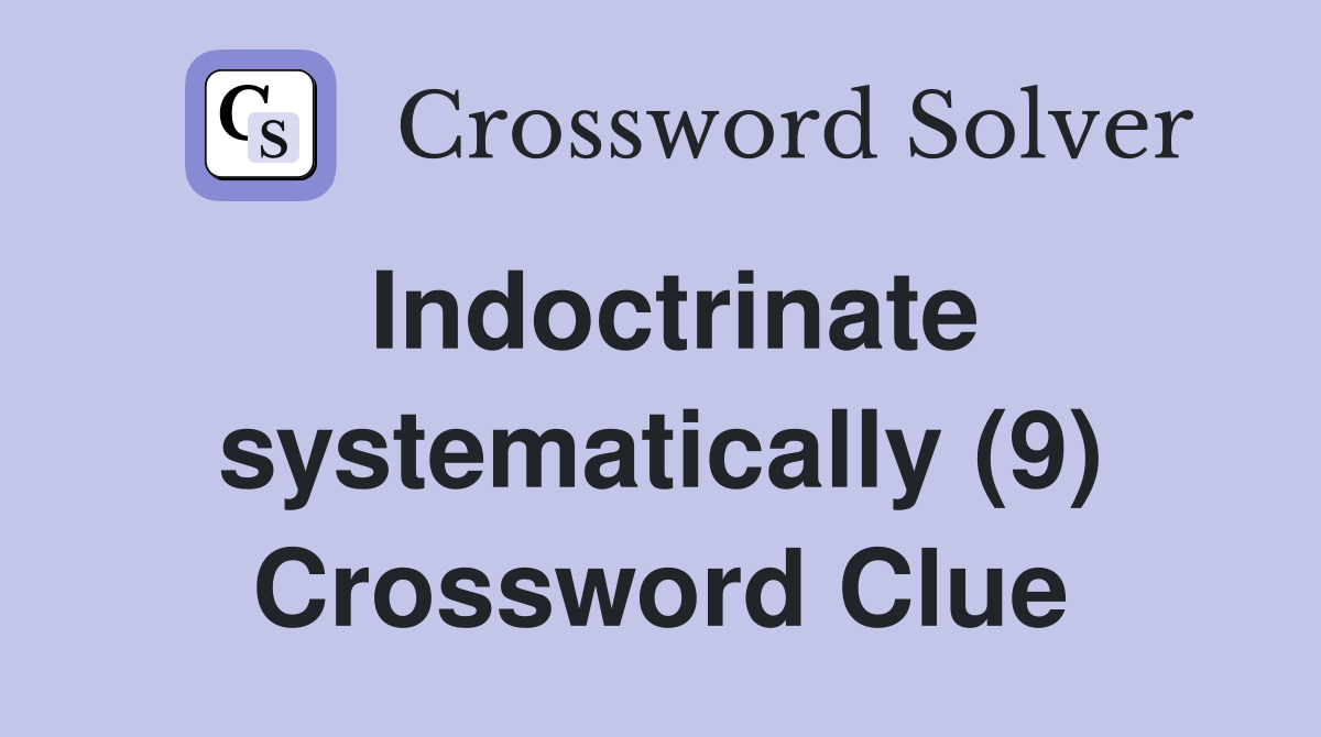 Indoctrinate systematically (9) Crossword Clue
