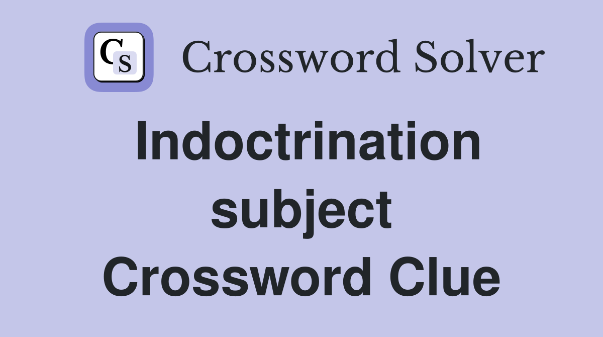 Indoctrination subject Crossword Clue