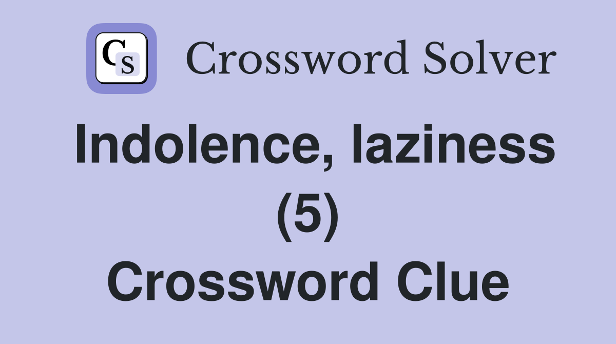 Indolence, laziness (5) Crossword Clue