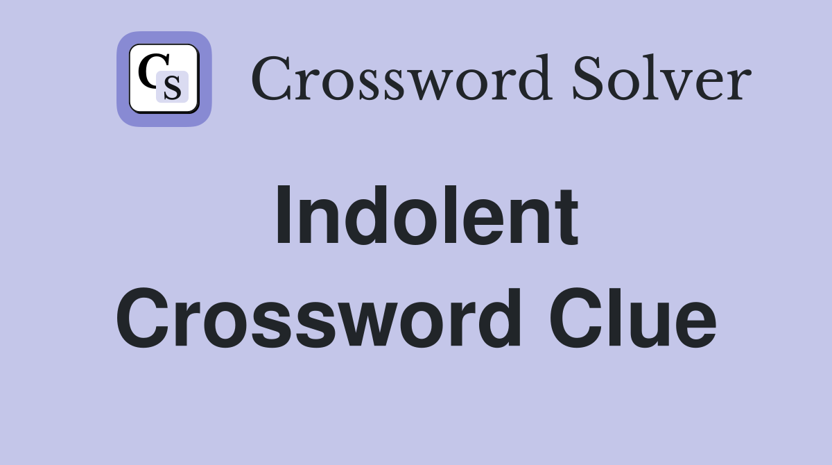 Indolent Crossword Clue Answers Crossword Solver