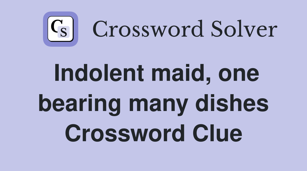 Indolent maid, one bearing many dishes Crossword Clue