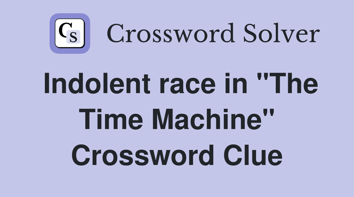 Indolent race in "The Time Machine" Crossword Clue