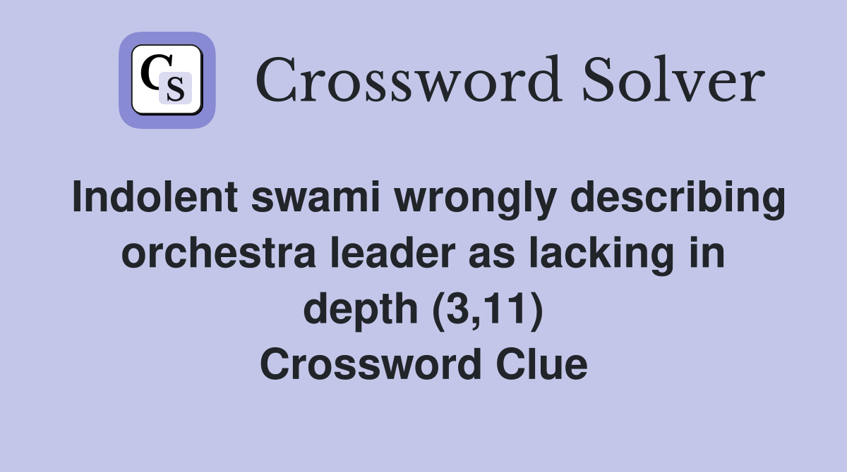Indolent swami wrongly describing orchestra leader as lacking in depth (3,11) Crossword Clue