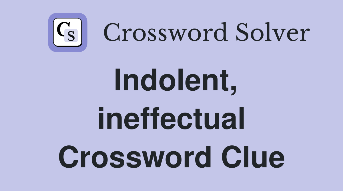 Indolent, ineffectual Crossword Clue
