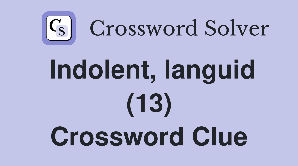 Indolent, languid (13) Crossword Clue