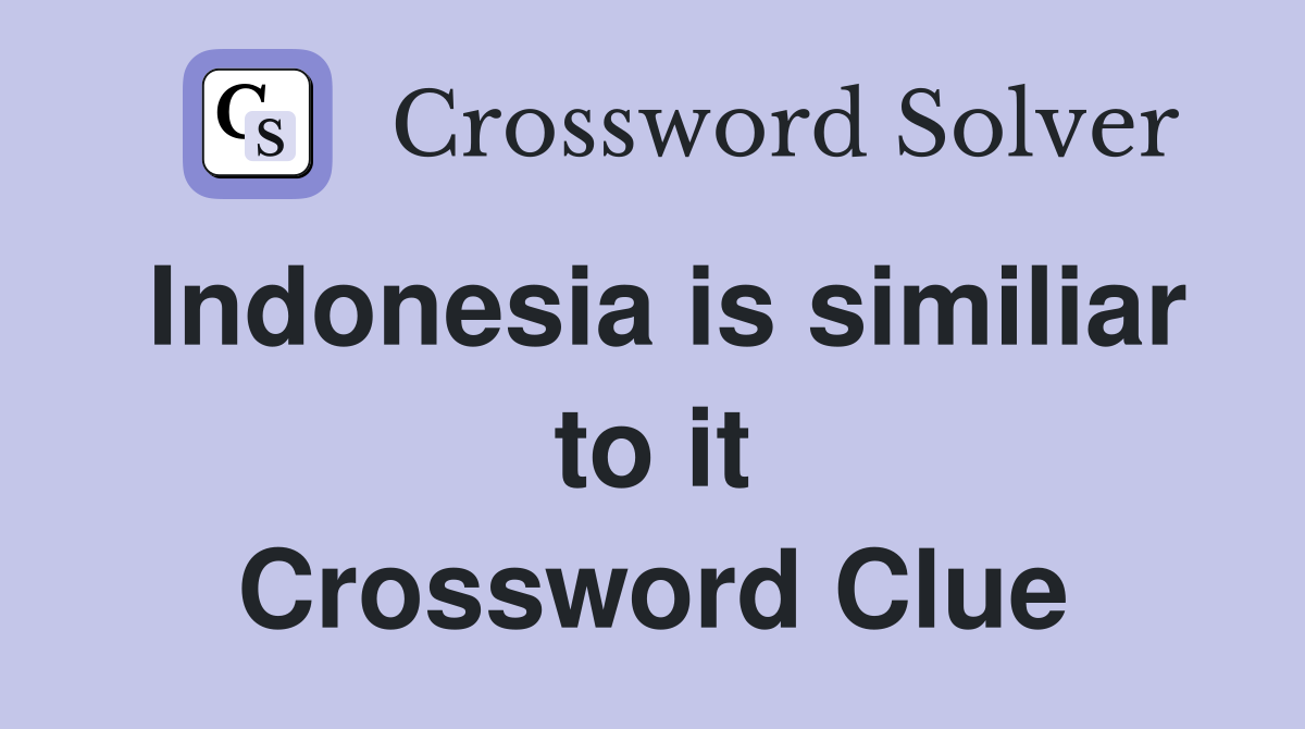 Indonesia is similiar to it Crossword Clue