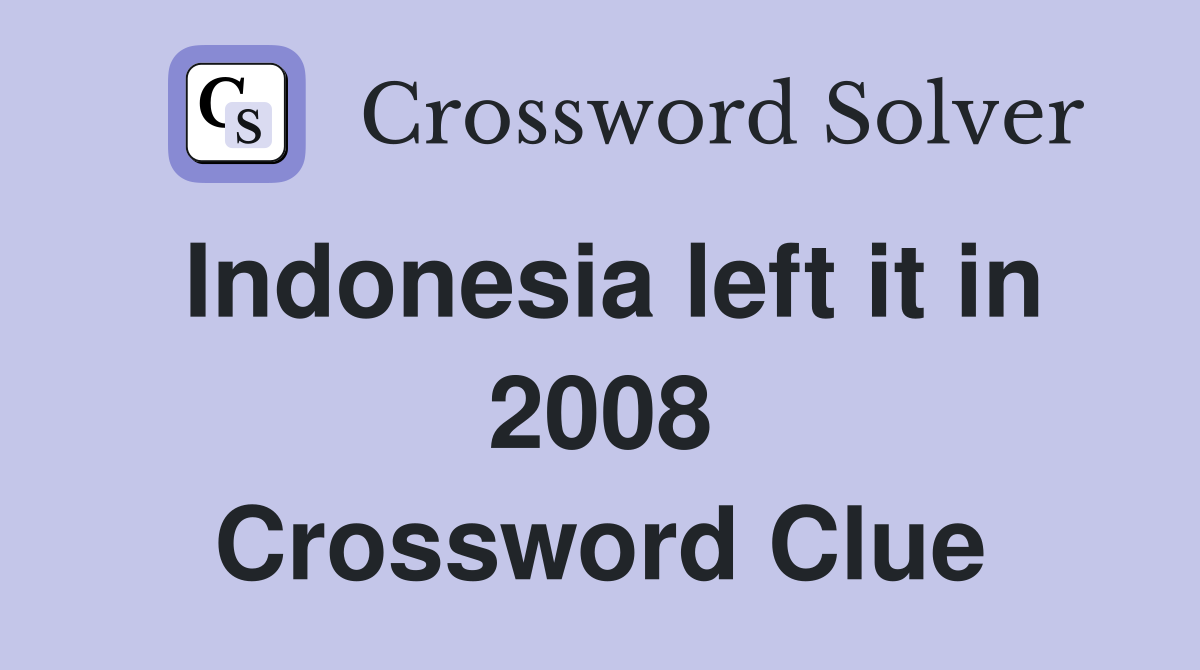 Indonesia left it in 2008 Crossword Clue