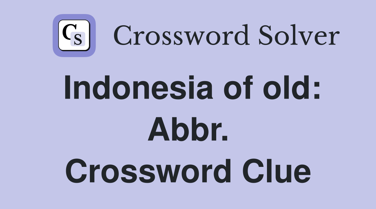 Indonesia of old: Abbr. Crossword Clue