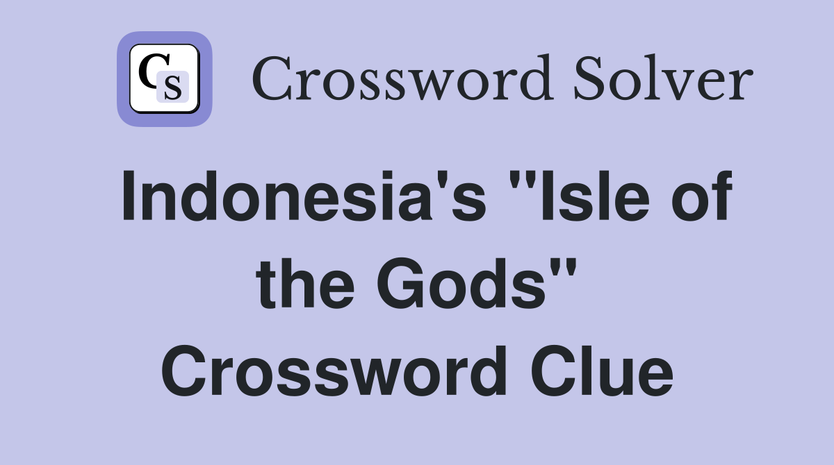 Indonesia's "Isle of the Gods" Crossword Clue