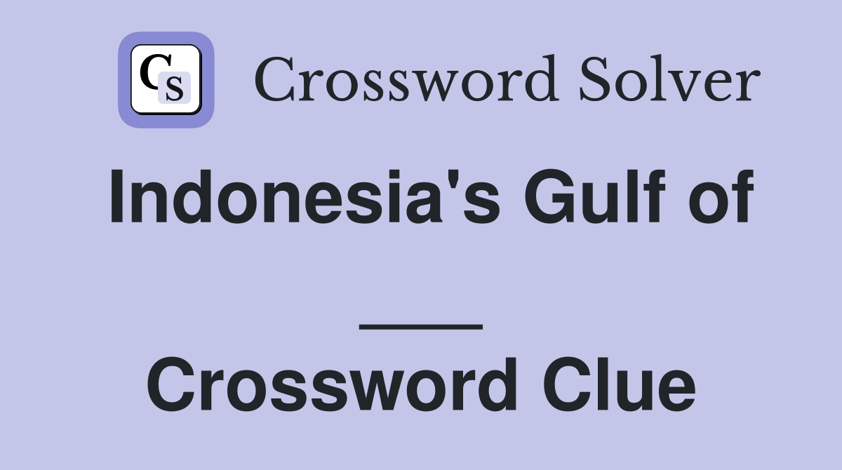 Indonesia's Gulf of ___ Crossword Clue