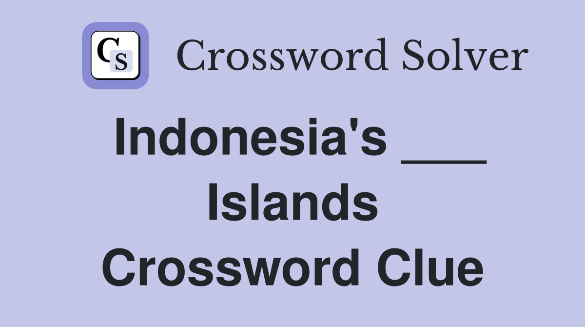 Indonesia's ___ Islands Crossword Clue