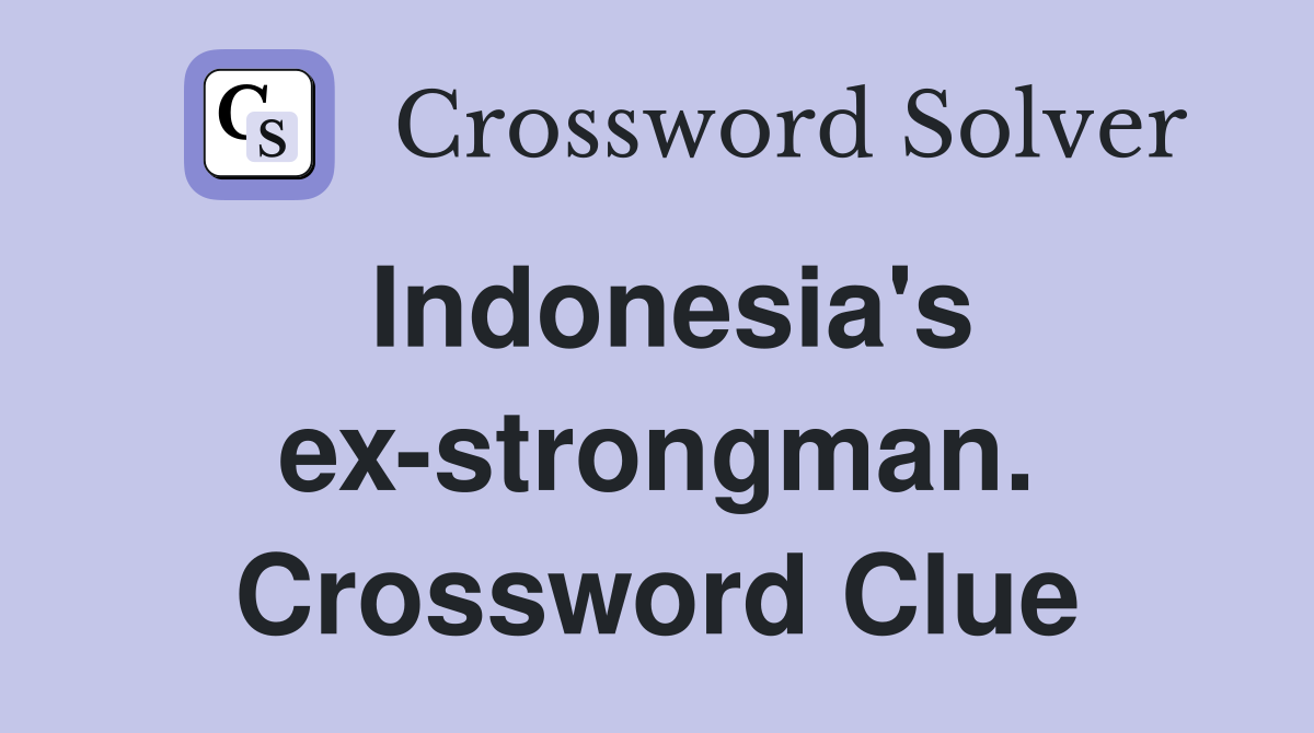 Indonesia's ex-strongman. Crossword Clue