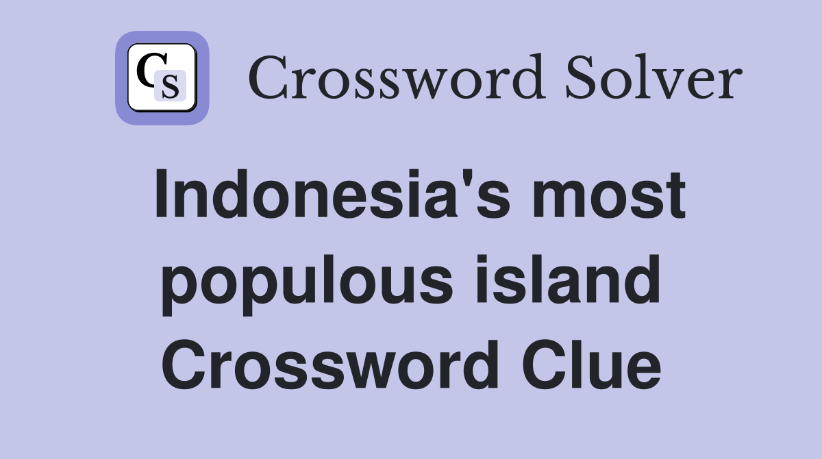 Indonesia's most populous island Crossword Clue