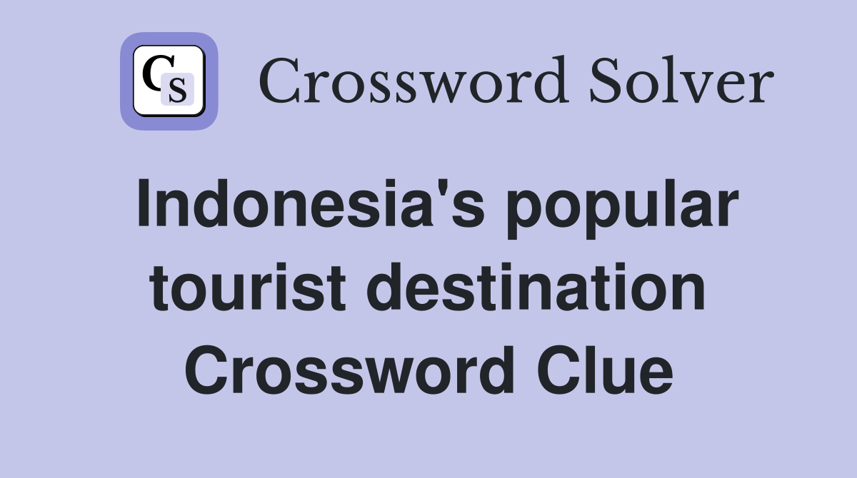 Indonesia's popular tourist destination Crossword Clue