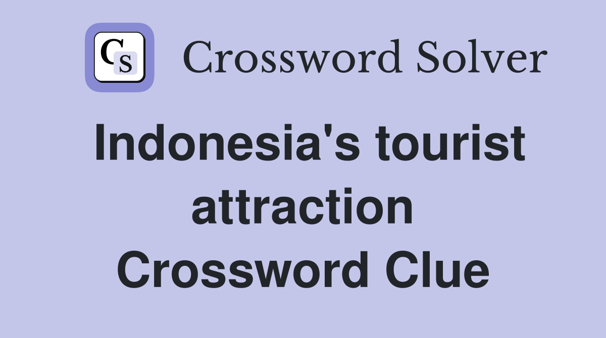 Indonesia's tourist attraction Crossword Clue