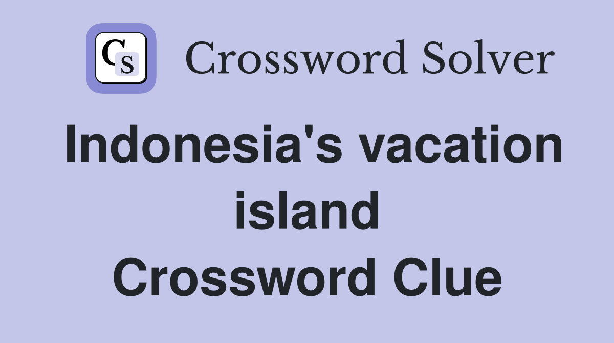 Indonesia's vacation island Crossword Clue