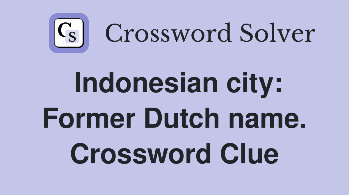 Indonesian city: Former Dutch name. Crossword Clue