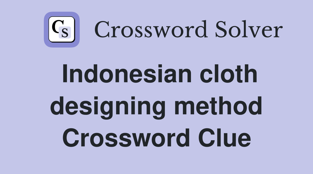 Indonesian cloth designing method Crossword Clue