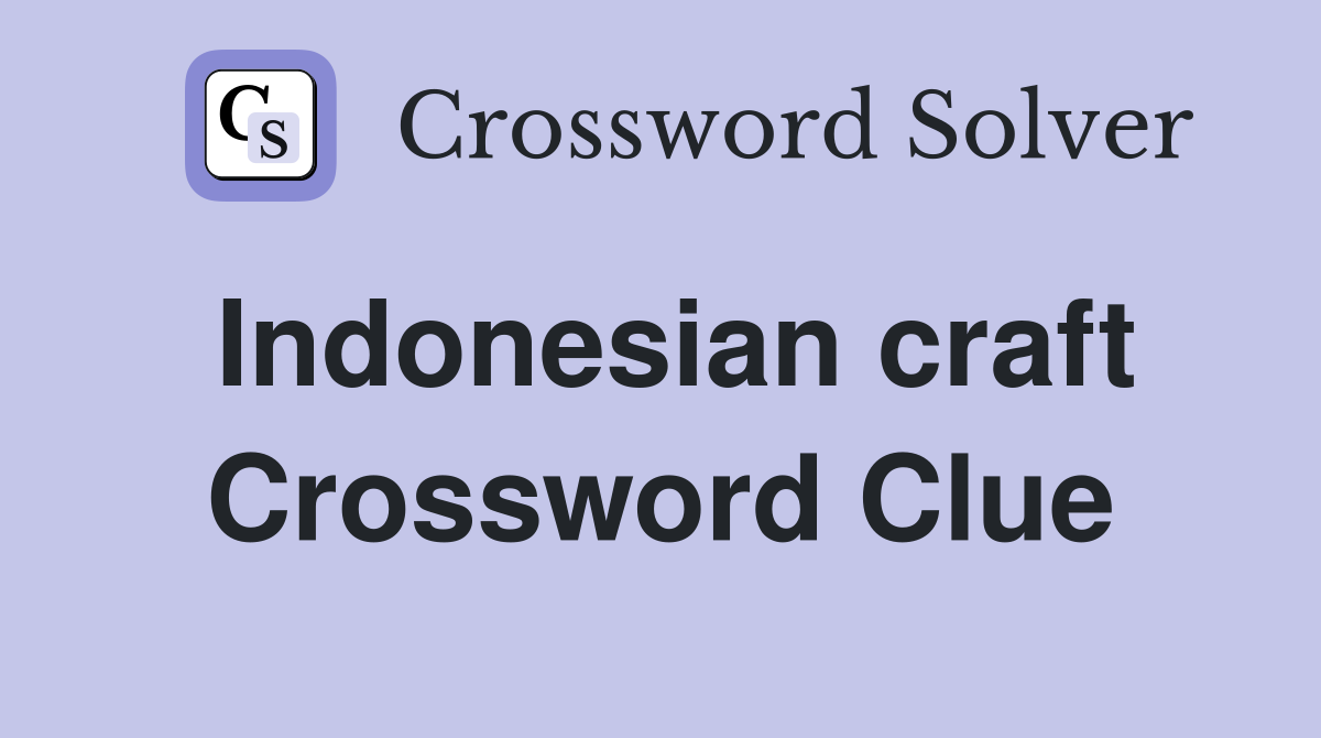 Indonesian craft Crossword Clue