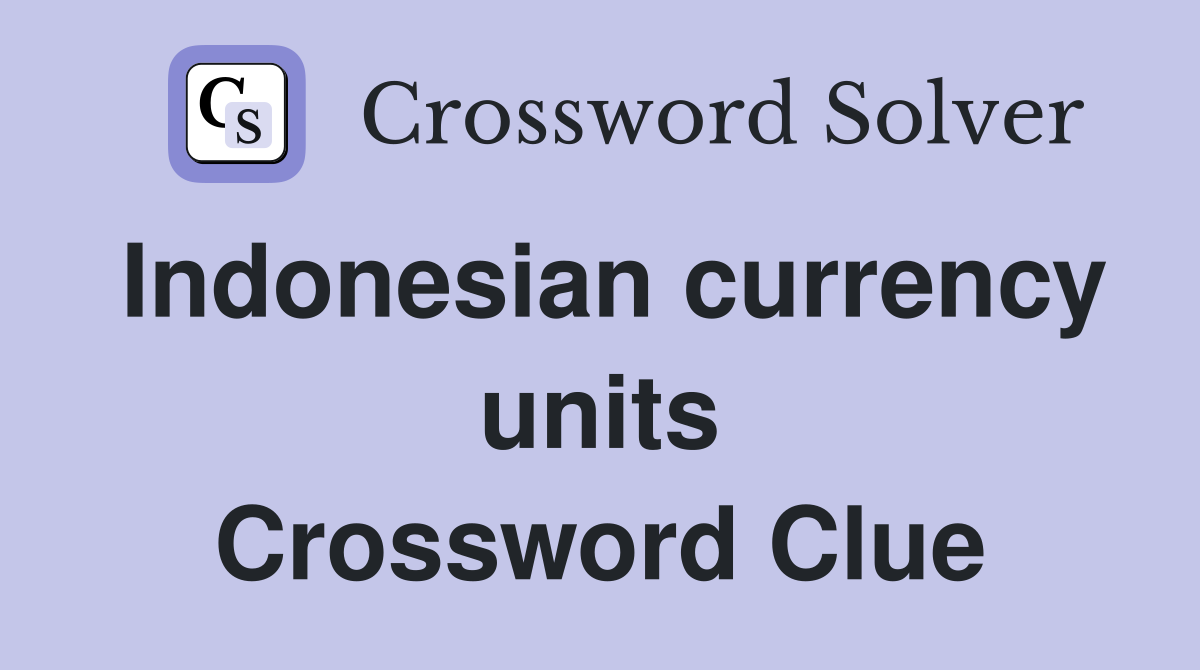 Indonesian currency units Crossword Clue