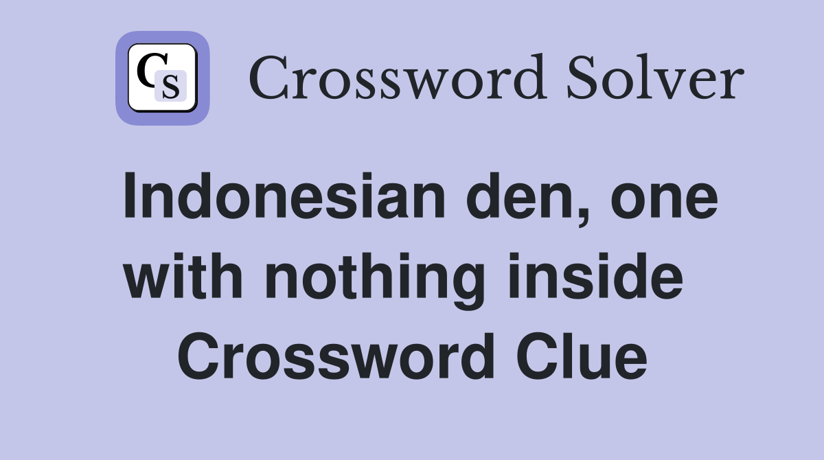 Indonesian den, one with nothing inside  Crossword Clue