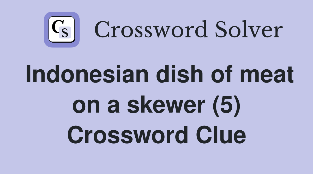 Indonesian dish of meat on a skewer (5) Crossword Clue