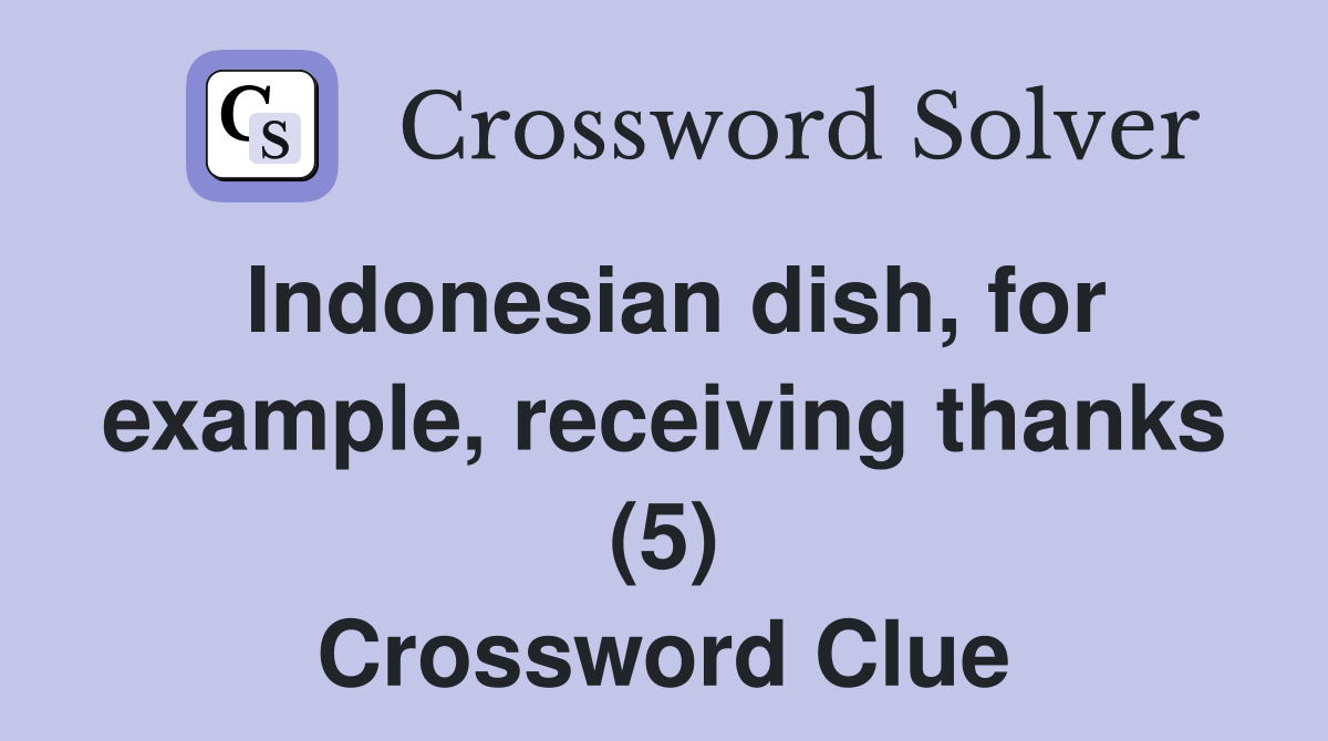 Indonesian dish, for example, receiving thanks (5) Crossword Clue