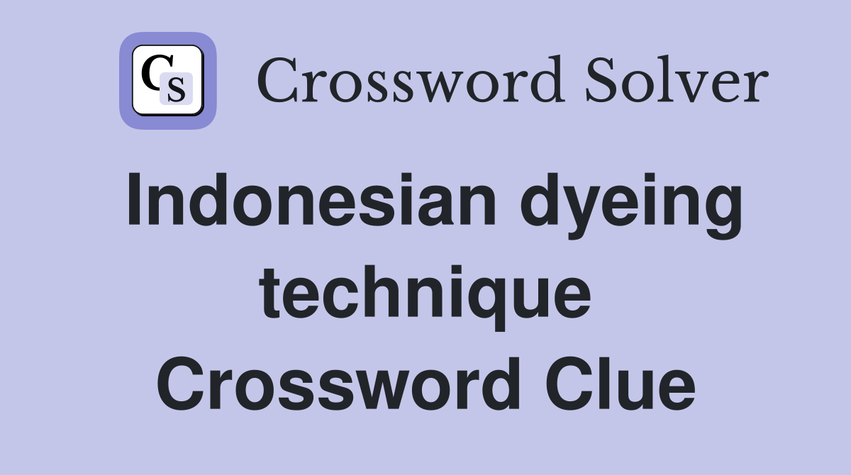 Indonesian dyeing technique Crossword Clue