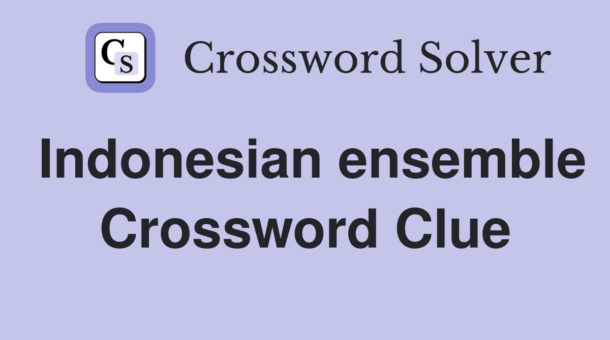 Indonesian ensemble Crossword Clue
