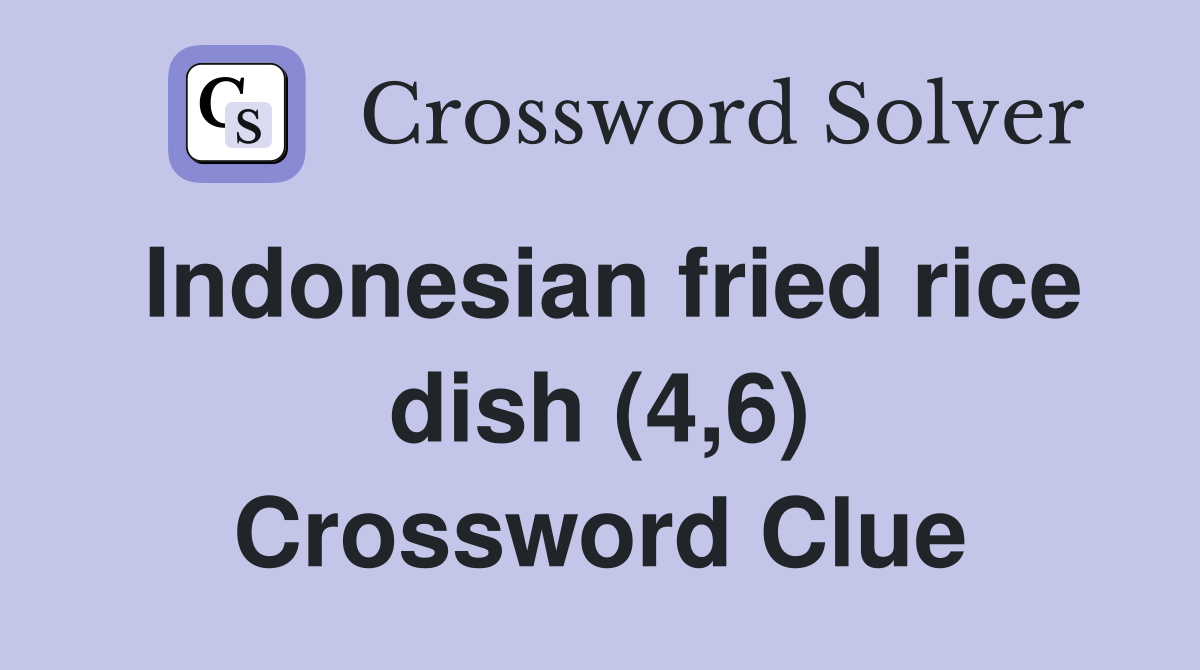 Indonesian fried rice dish (4,6) Crossword Clue
