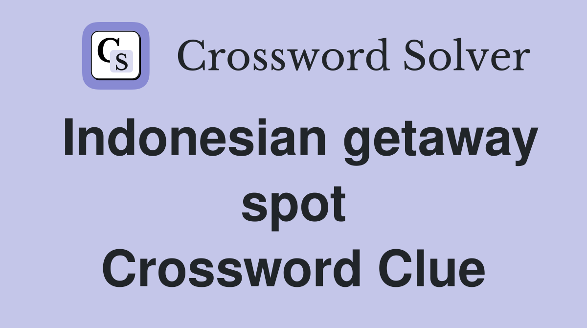 Indonesian getaway spot Crossword Clue