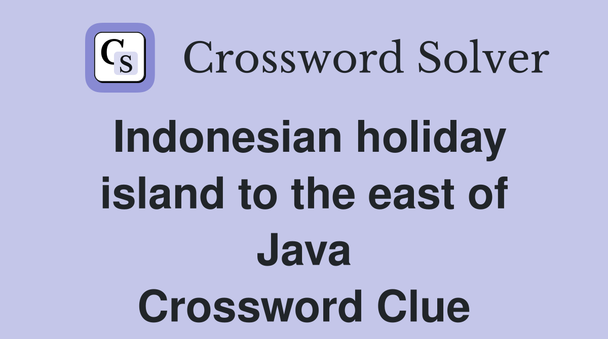 Indonesian holiday island to the east of Java Crossword Clue
