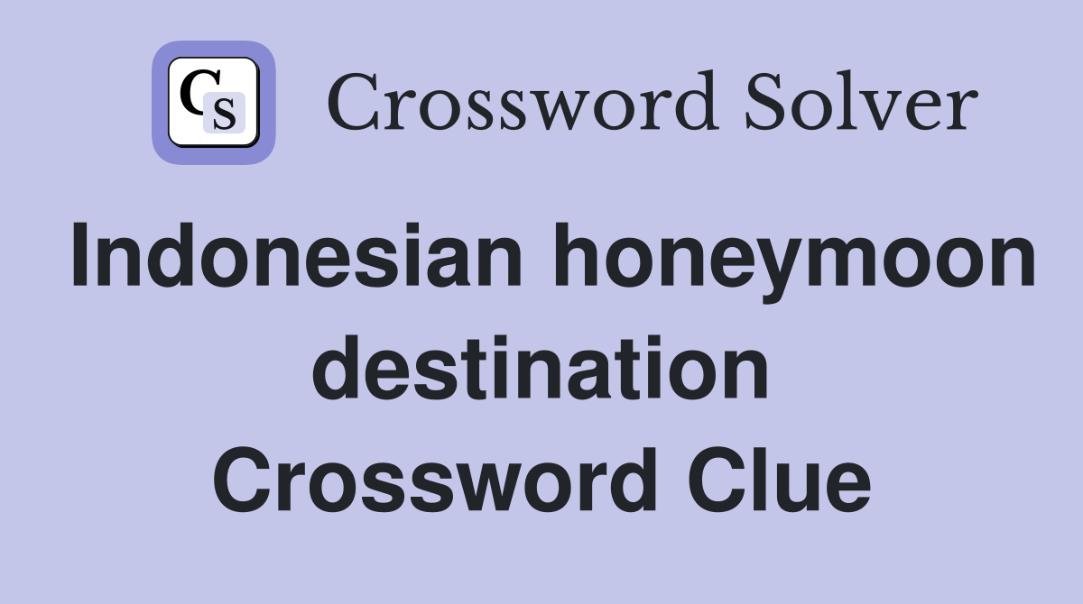 Indonesian honeymoon destination Crossword Clue
