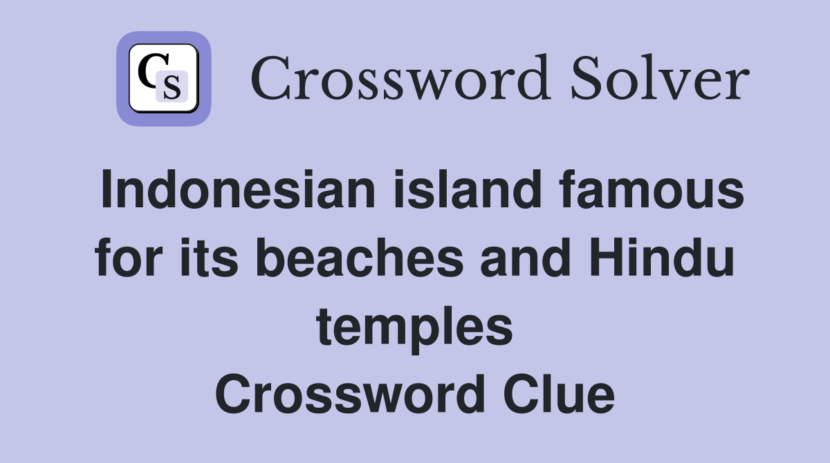 Indonesian island famous for its beaches and Hindu temples Crossword Clue