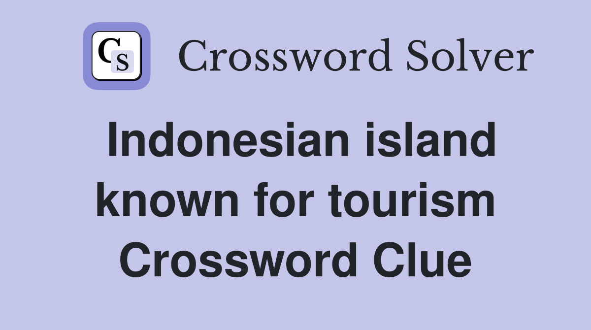 Indonesian island known for tourism Crossword Clue