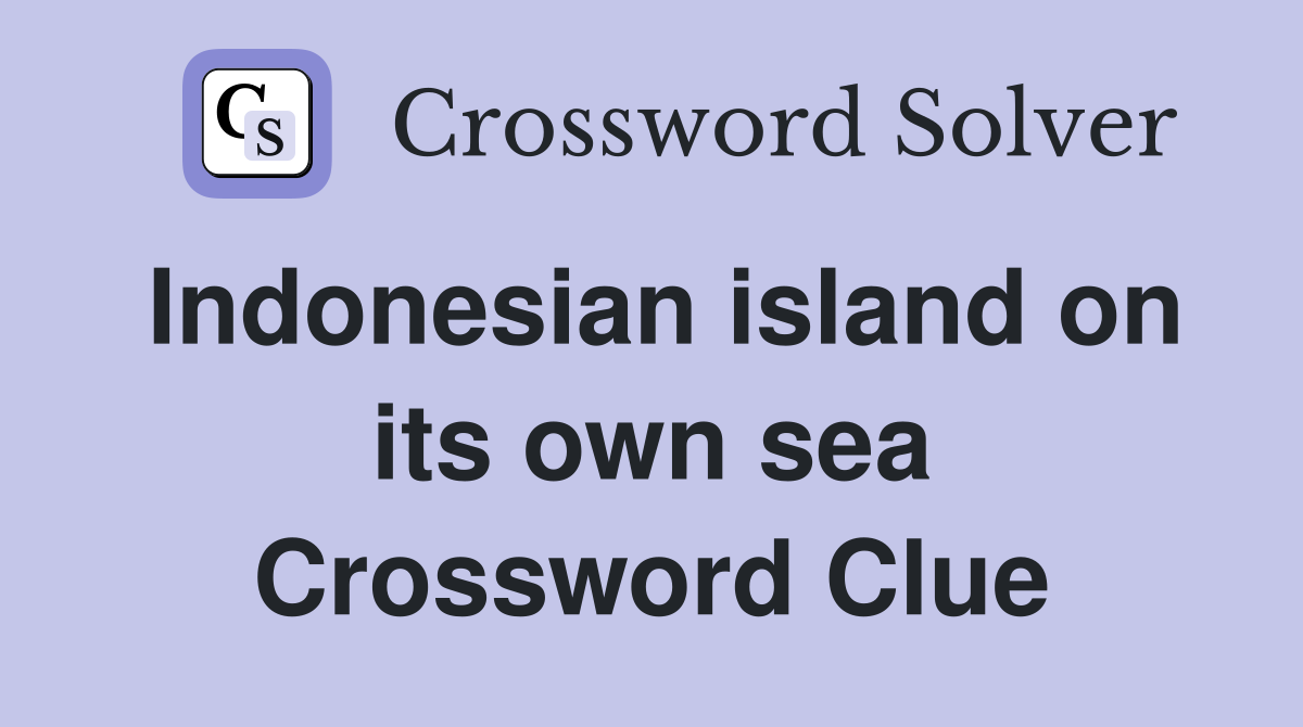 Indonesian island on its own sea Crossword Clue